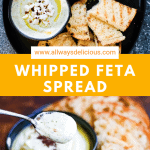 Pinterest pin for whipped feta spread. Top photo shows overhead shot of a black platter with grilled sourdough toast, sauteed chard, and a black bowl with whipped feta spread garnished with crumbled feta and red pepper flakes. Text ways www.allwaysdelicious.com Whipped Feta Spread. Lower photo shows low-angle shot of a bowl of whipped feta spread with a spoonful of dip being heald up. Grilled sourdough toast is in the background.