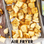 A tray of golden brown, cubed air fryer croutons is shown with text overlay reading: "Air Fryer Croutons bring your soups and salads to life.